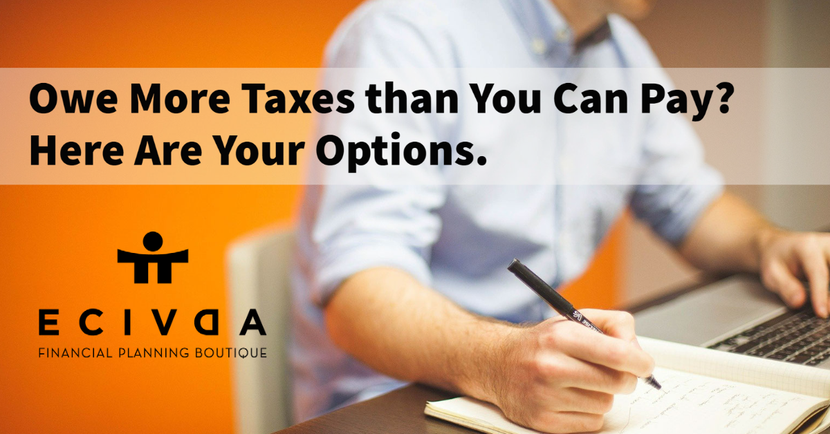 Owe More Taxes than You Can Pay? Here Are Your Options.