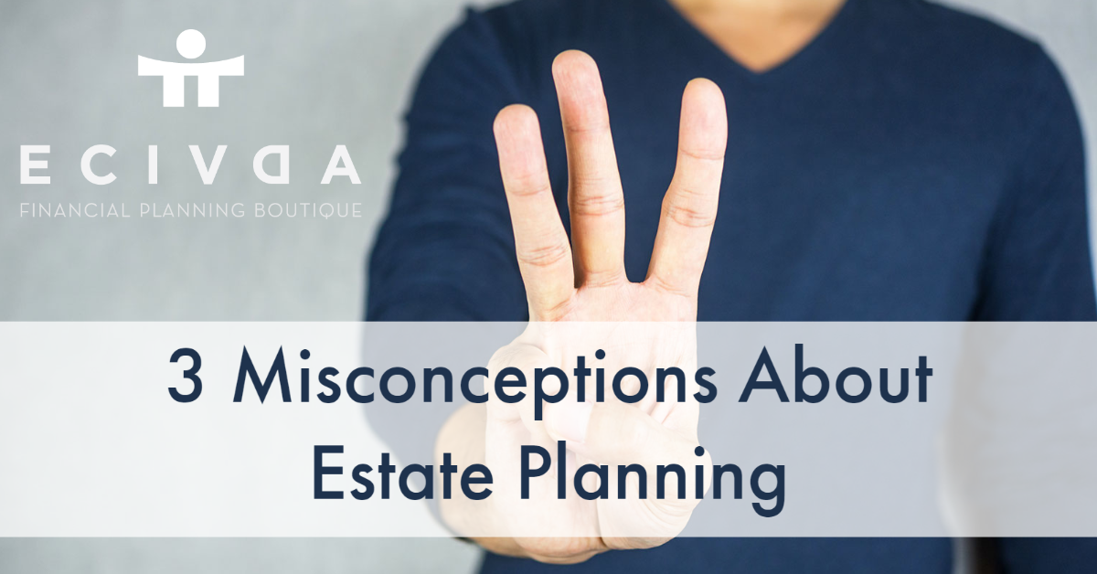 3 Misconceptions About Estate Planning