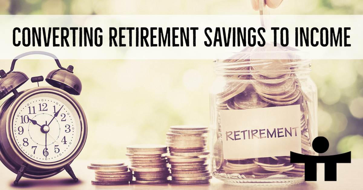 Converting Retirement Savings to Income