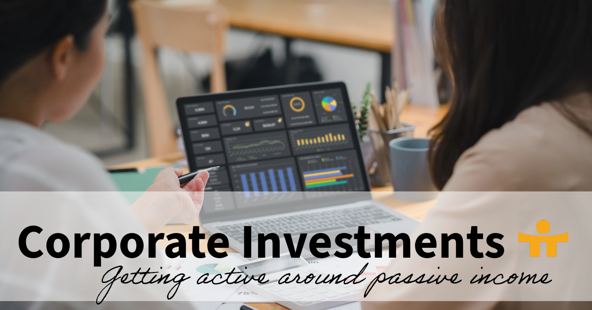 Corporate Investments – Getting active around passive income.